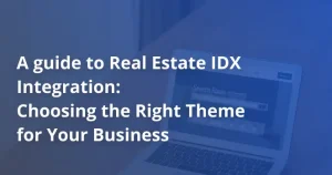 A guide to Real Estate IDX Integration_ Choosing the Right Theme for Your Business