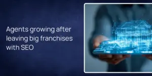 Agents growing after leaving big franchises with SEO