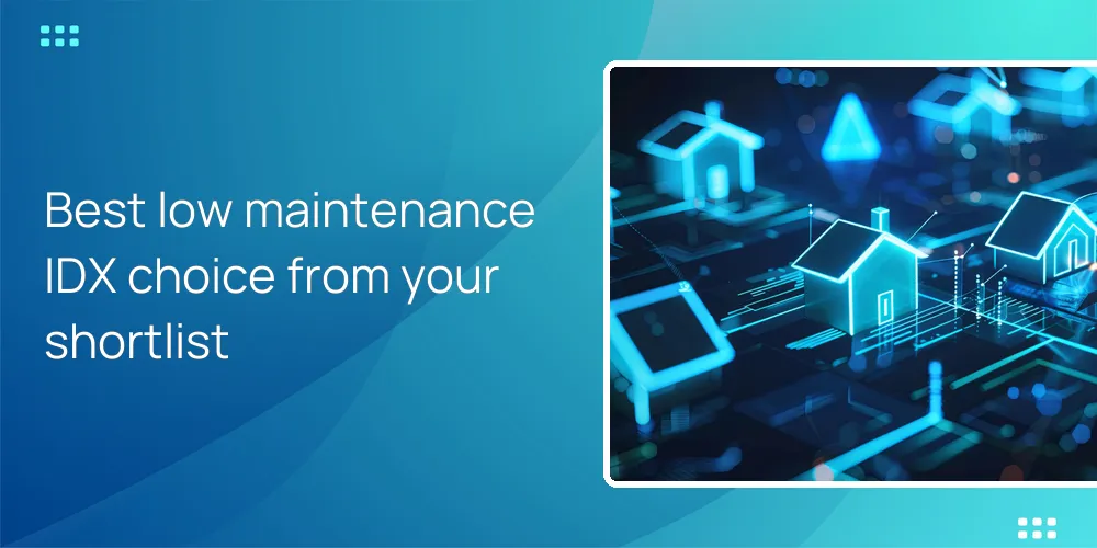 Best low maintenance IDX choice from your shortlist