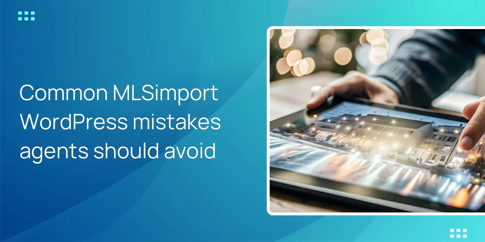 Common MLSimport WordPress mistakes agents should avoid