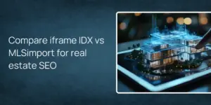 Compare iframe IDX vs MLSimport for real estate SEO