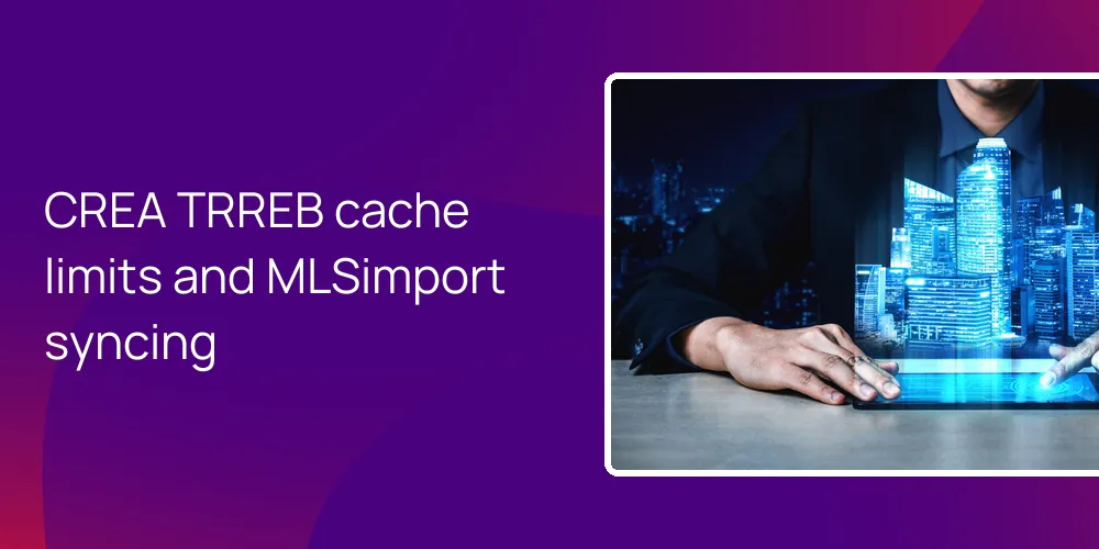 crea-trreb-cache-limits-mlsimport CREA TRREB cache limits and MLSimport syncing