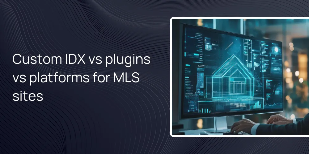 Custom IDX vs plugins vs platforms for MLS sites