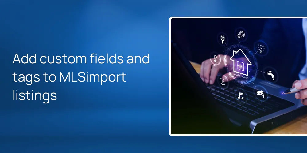 Add custom fields and tags to MLSimport listings