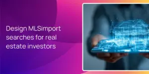 Design MLSimport searches for real estate investors