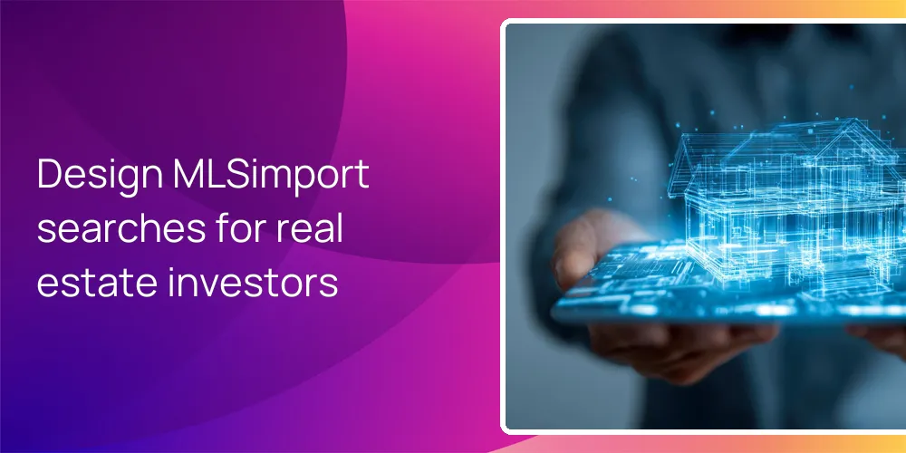 Design MLSimport searches for real estate investors