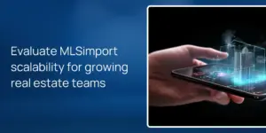 Evaluate MLSimport scalability for growing real estate teams