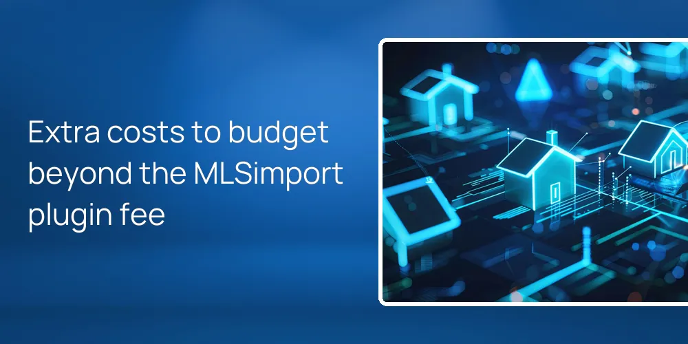 extra-costs-beyond-mlsimport-plugin-fee Extra costs to budget beyond the MLSimport plugin fee