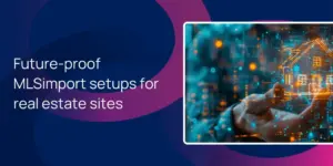 Future‑proof MLSimport setups for real estate sites