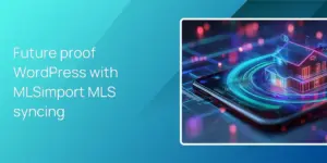 Future proof WordPress with MLSimport MLS syncing