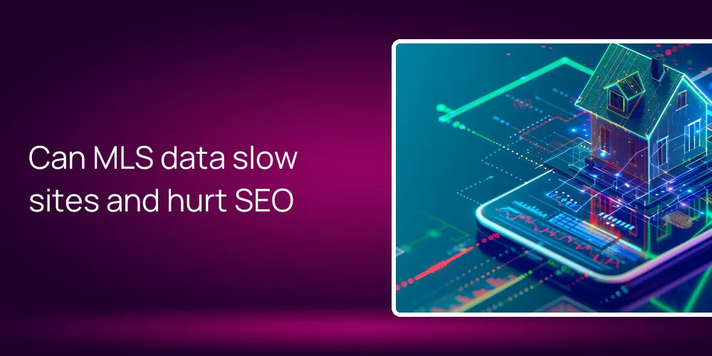 heavy-mls-data-slow-site-hurt-seo Can MLS data slow sites and hurt SEO