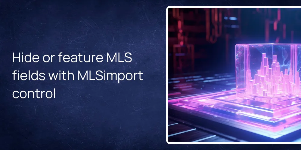 Hide or feature MLS fields with MLSimport control