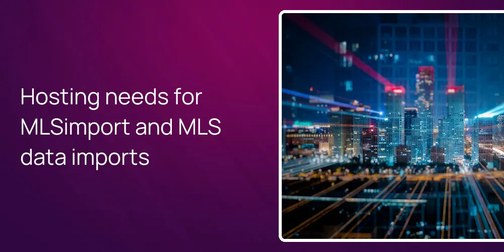 Hosting needs for MLSimport and MLS data imports
