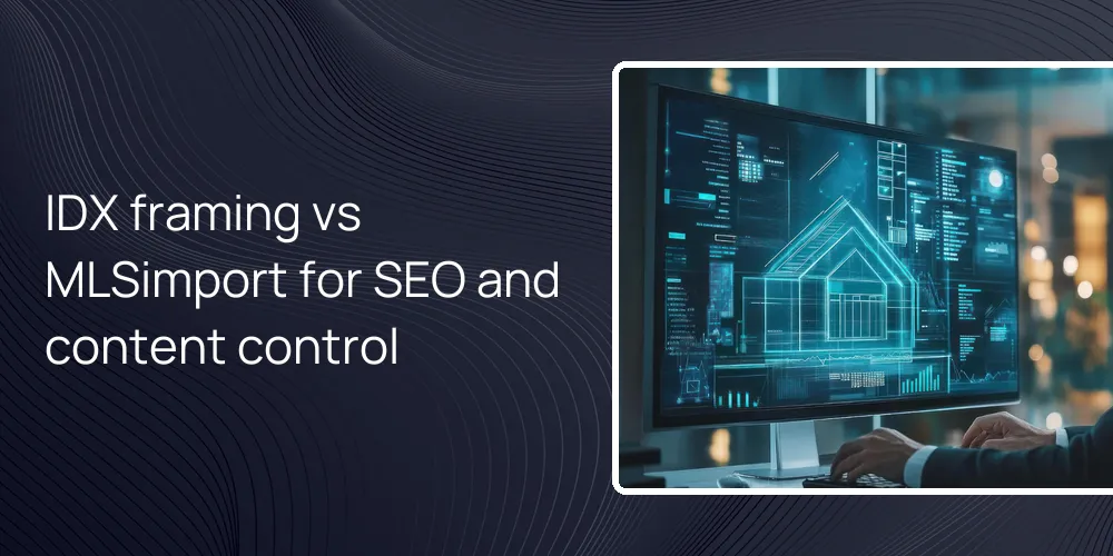 IDX framing vs MLSimport for SEO and content control
