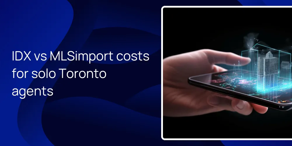 idx-vs-mlsimport-toronto-solo-agent-costs IDX vs MLSimport costs for solo Toronto agents
