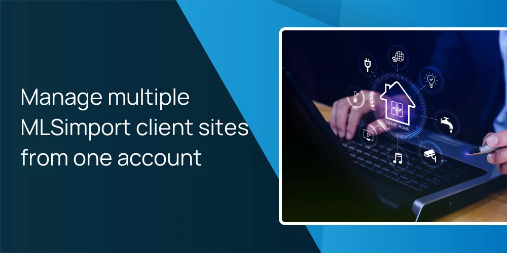 Manage multiple MLSimport client sites from one account