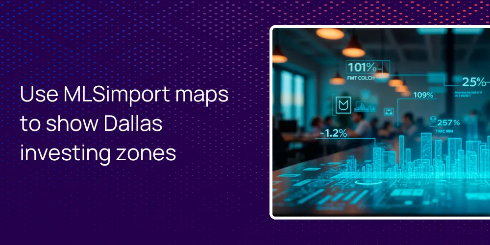 Use MLSimport maps to show Dallas investing zones