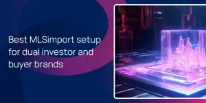 Best MLSimport setup for dual investor and buyer brands