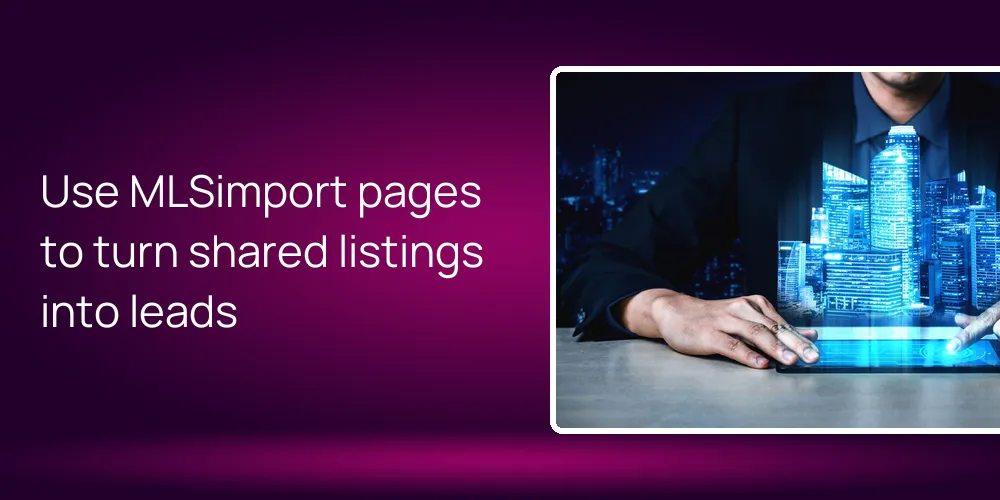 Use MLSimport pages to turn shared listings into leads