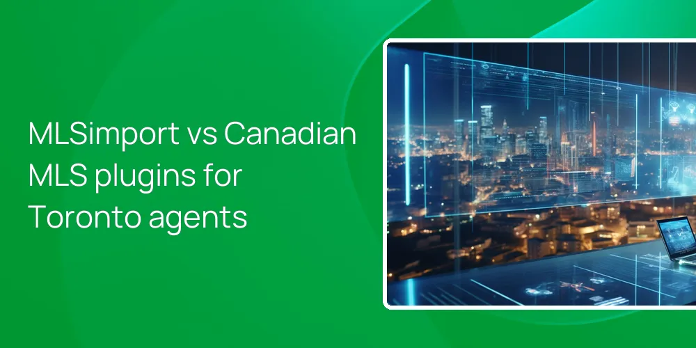 MLSimport vs Canadian MLS plugins for Toronto agents