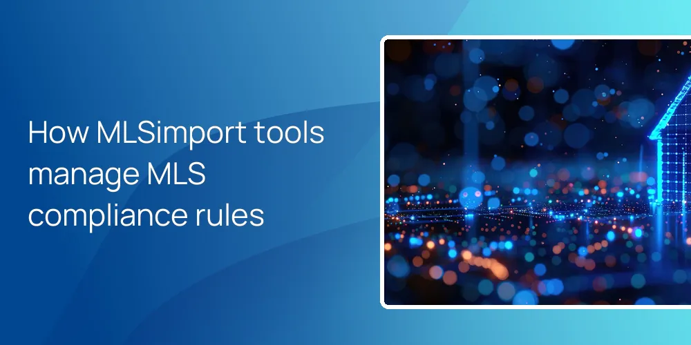 How MLSimport tools manage MLS compliance rules