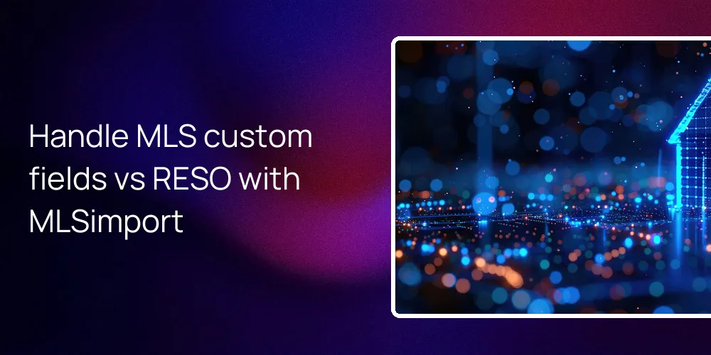 Handle MLS custom fields vs RESO with MLSimport