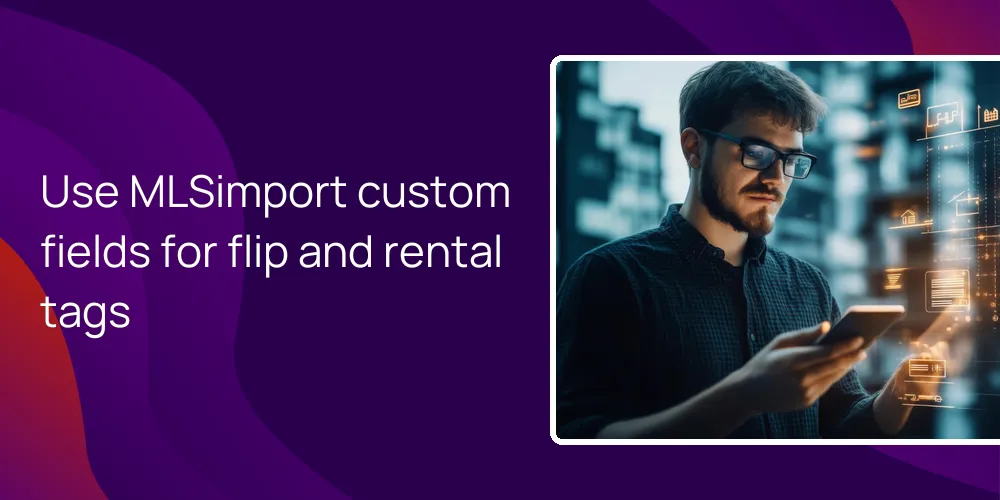 mlsimport-custom-fields-flip-rental-mls-retail Use MLSimport custom fields for flip and rental tags