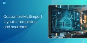 Customize MLSimport layouts, templates, and searches