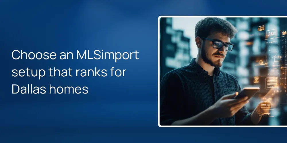 Choose an MLSimport setup that ranks for Dallas homes