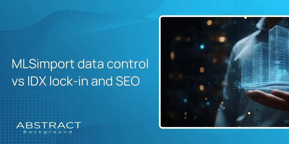 MLSimport data control vs IDX lock-in and SEO