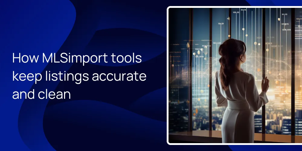 How MLSimport tools keep listings accurate and clean