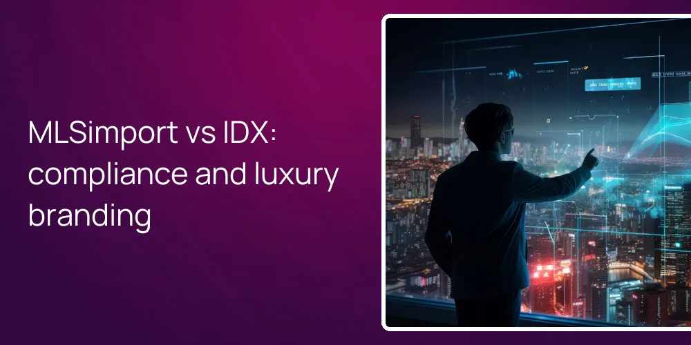 MLSimport vs IDX: compliance and luxury branding