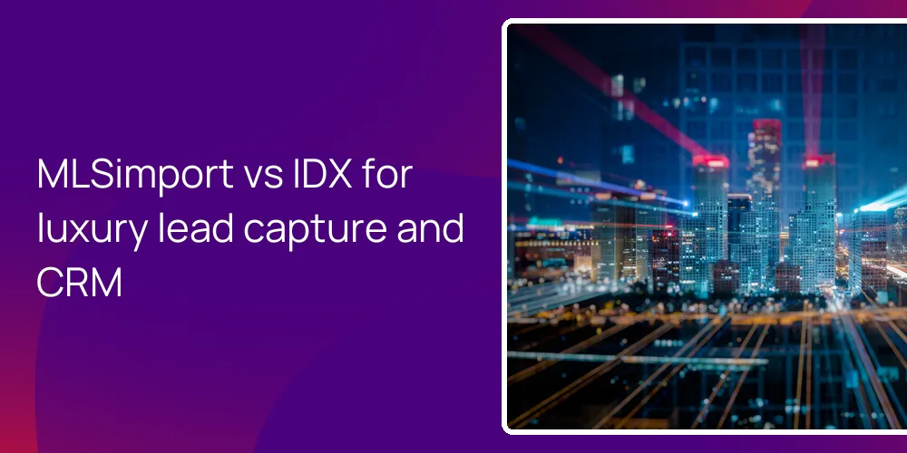 MLSimport vs IDX for luxury lead capture and CRM