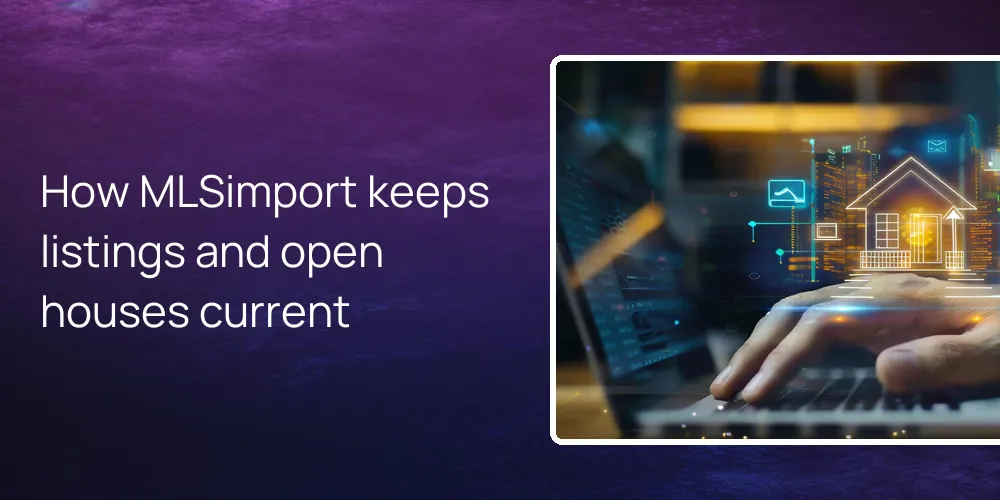 How MLSimport keeps listings and open houses current