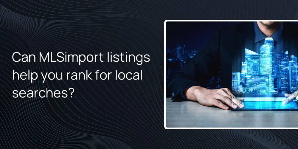 mlsimport-listings-help-rank-local-searches Can MLSimport listings help you rank for local searches?