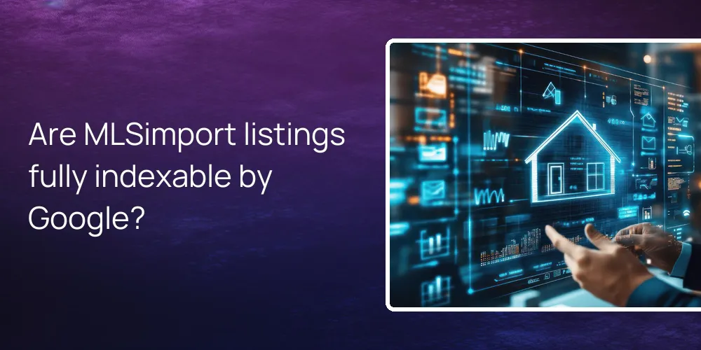 Are MLSimport listings fully indexable by Google?