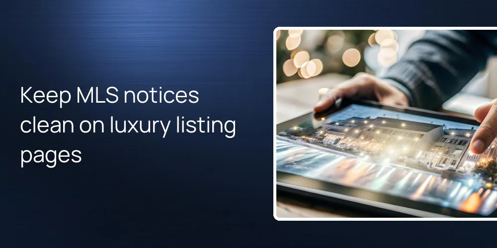 Keep MLS notices clean on luxury listing pages