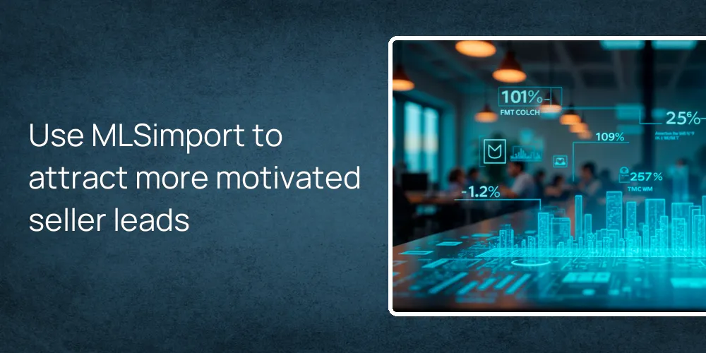 Use MLSimport to attract more motivated seller leads