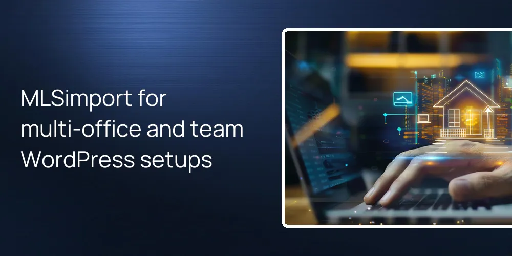 MLSimport for multi-office and team WordPress setups
