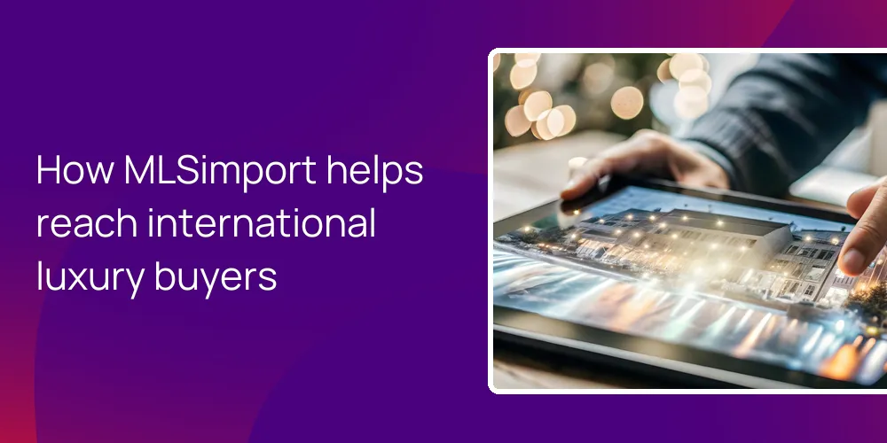 How MLSimport helps reach international luxury buyers