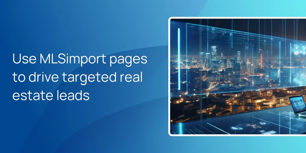 Use MLSimport pages to drive targeted real estate leads