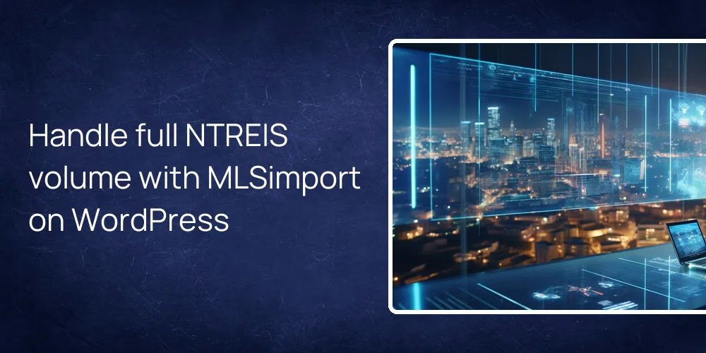 Handle full NTREIS volume with MLSimport on WordPress
