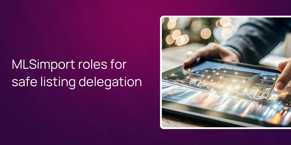 MLSimport roles for safe listing delegation