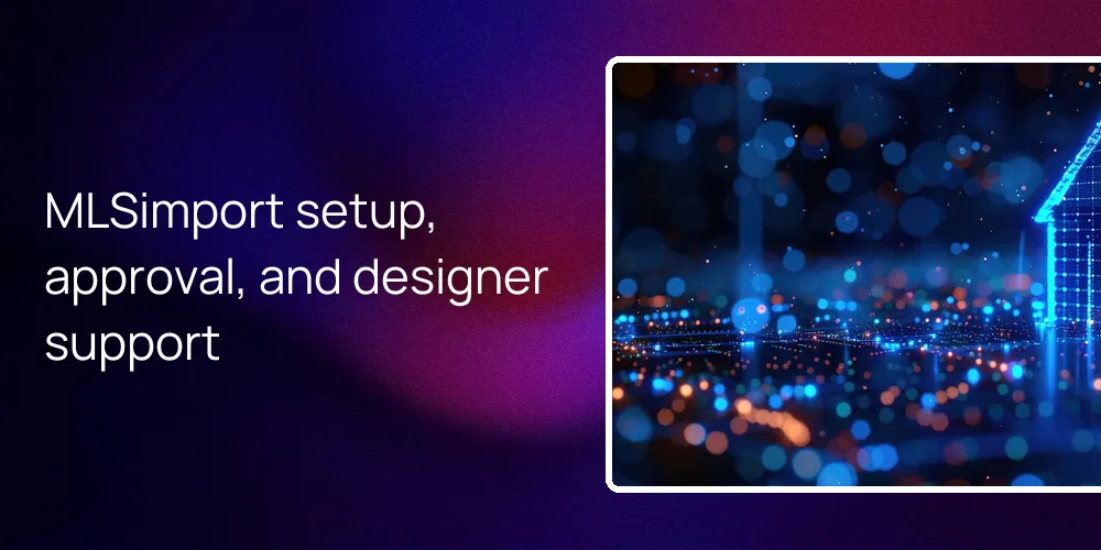 MLSimport setup, approval, and designer support