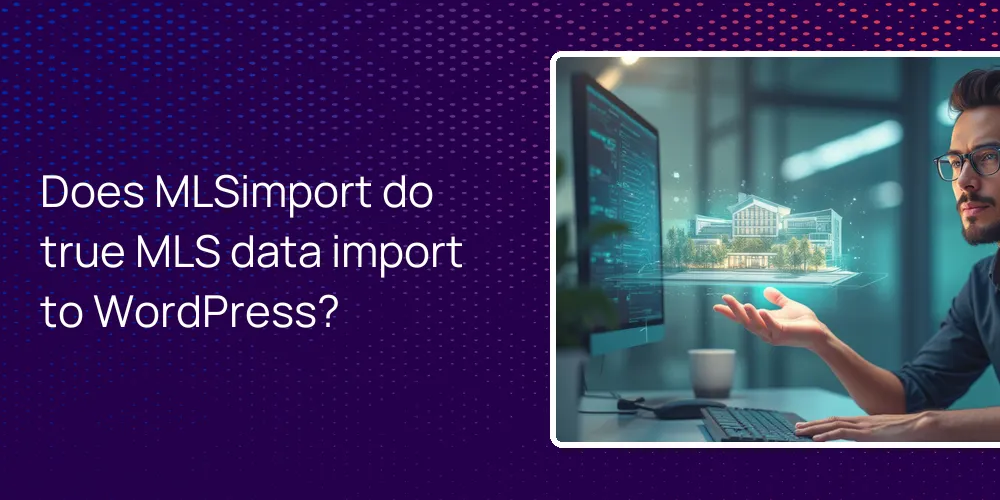 Does MLSimport do true MLS data import to WordPress?