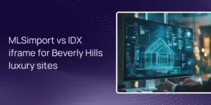 MLSimport vs IDX iframe for Beverly Hills luxury sites