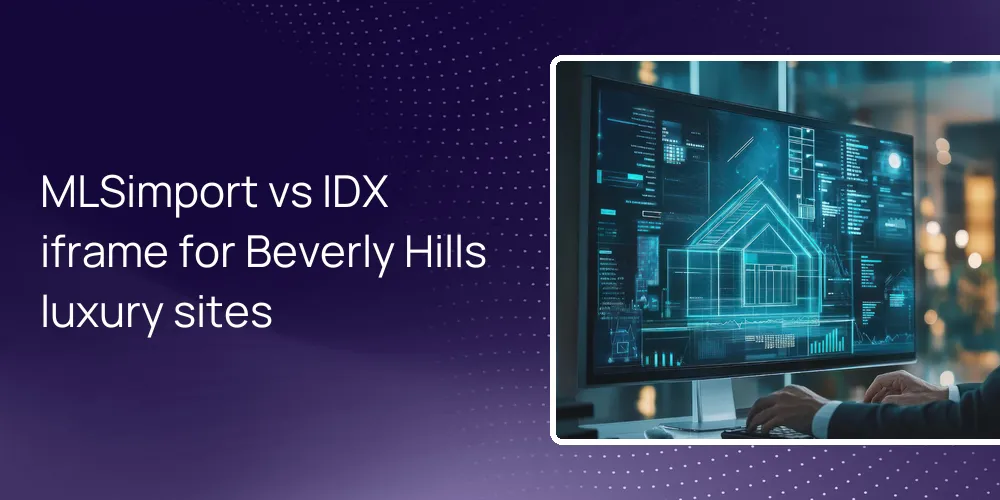 MLSimport vs IDX iframe for Beverly Hills luxury sites