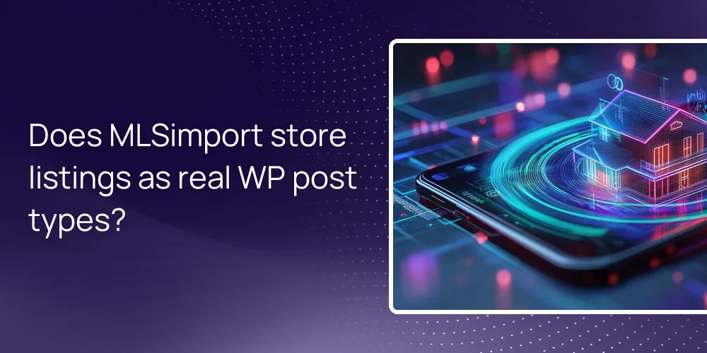 Does MLSimport store listings as real WP post types?