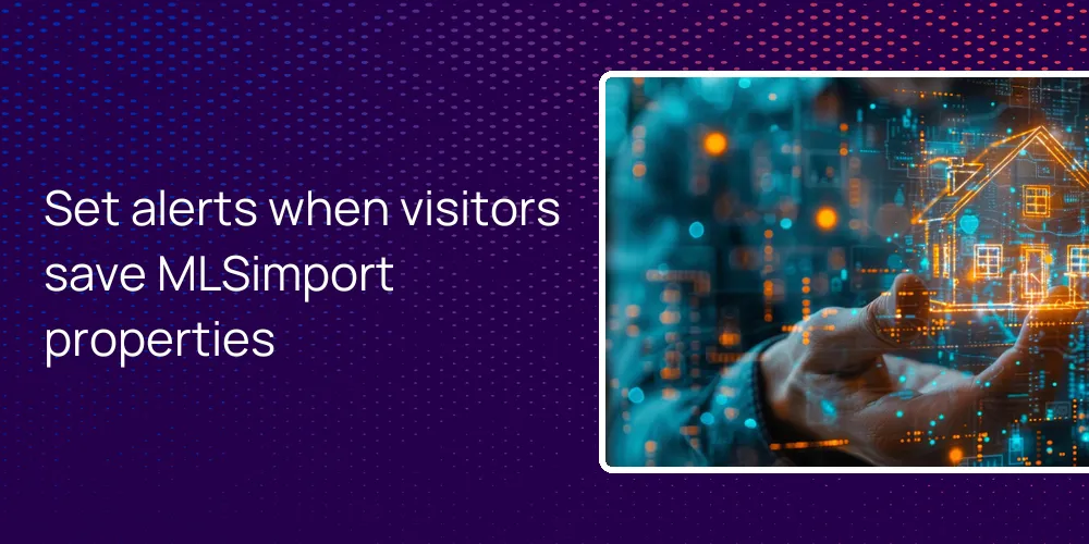 Set alerts when visitors save MLSimport properties