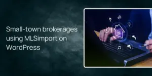 Small-town brokerages using MLSimport on WordPress
